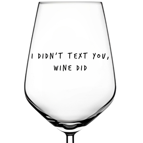 The "I Didn't Text You, Wine Did" glass, a funny gift for anyone who's sent a questionable text after a glass or two.